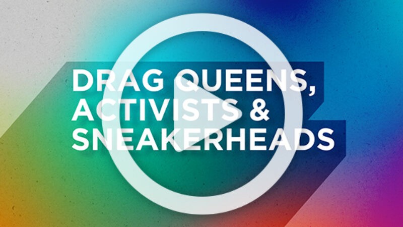 Drag Queens, Activists & Sneakerheads