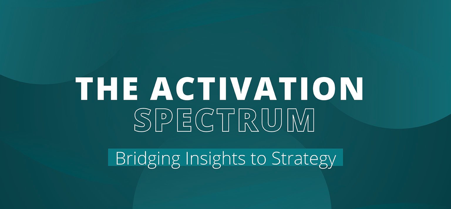 The Activation Spectrum - Bridging insights to strategy